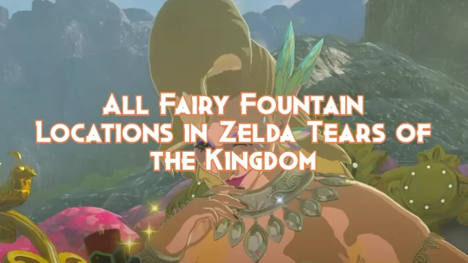 all-fairy-fountain-locations-in-zelda-tears-of-the-kingdom