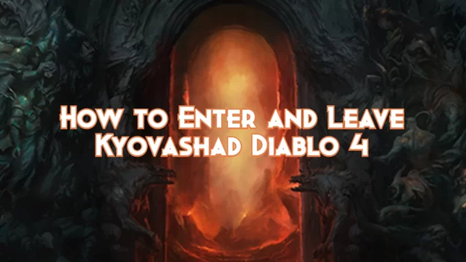 how-to-enter-and-leave-kyovashad-diablo-4