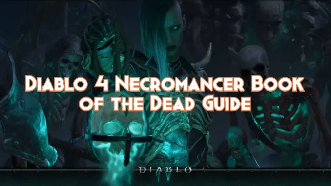 diablo-4-necromancer-book-of-the-dead-guide