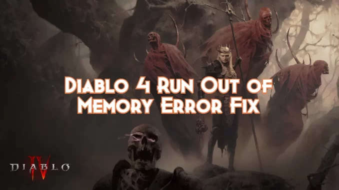 diablo-4-run-out-of-memory-error-fixed