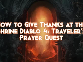 how-to-give-thank-at-the-shrine-diablo-4-traveler’s-prayer-quest