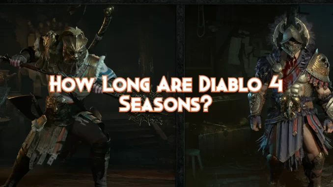 how-long-are-diablo-4-seasons?