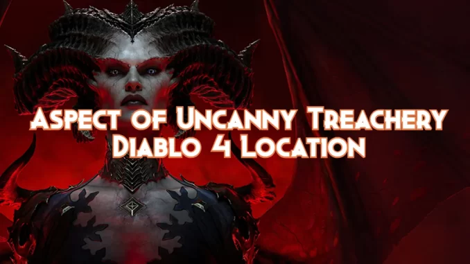 aspect-of-uncanny-treachery-diablo-4:-location