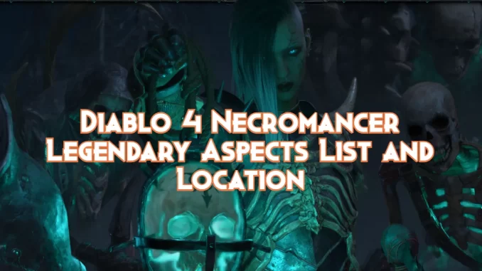 diablo-4-necromancer-legendary-aspects-list