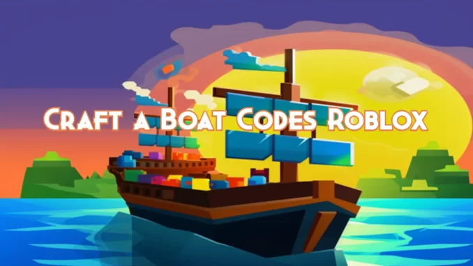 craft-a-boat-codes-roblox-june-2023