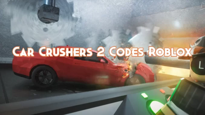 car-crushers-2-codes-roblox-june-2023