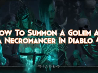 how-to-summon-a-golem-as-a-necromancer-in-diablo-4