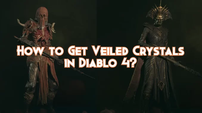 how-to-get-veiled-crystals-in-diablo-4