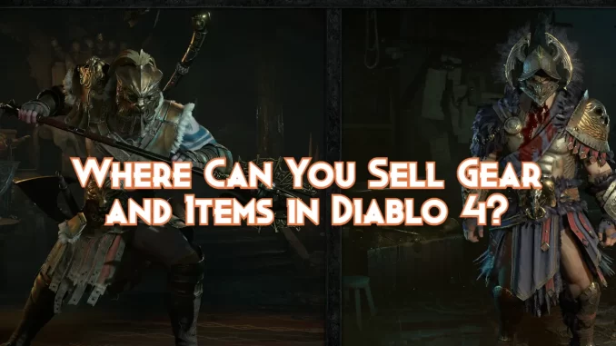 where-can-you-sell-gear-and-items-in-diablo-4?