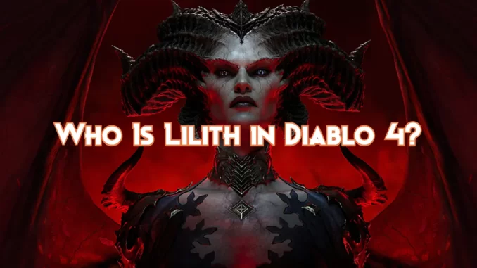 who-is-lilith-in-diablo-4?