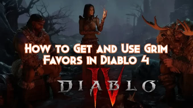 how-to-get-and-use-grim-favors-in-diablo-4.