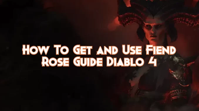 how-to-get-and-use-fiend-rose-guide-diablo-4