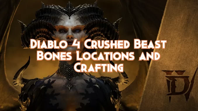 diablo-4-crushed-beast-bones-locations-and-crafting