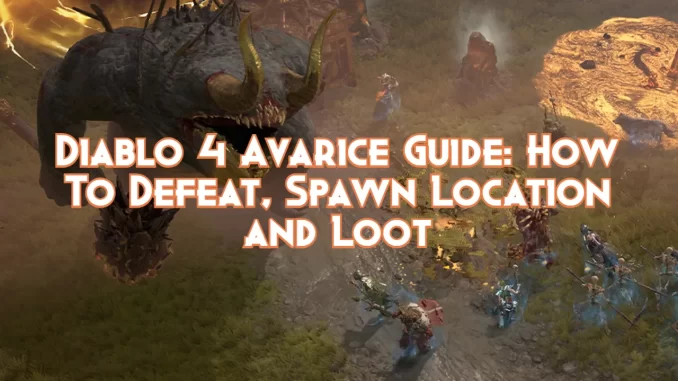 diablo-4-avarice-guide:-how-to-defeat,-spawn-and-loot